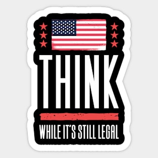 Think While It's Still Legal Sticker